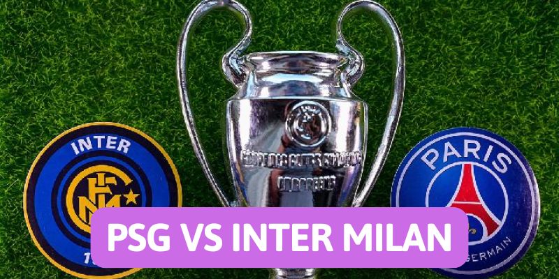 Nhận định bóng đá PSG vs Inter Milan, 02h00 ngày 1/6